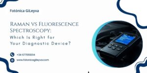 Raman vs Fluorescence Spectroscopy: Which Is Right for Your Diagnostic Device?